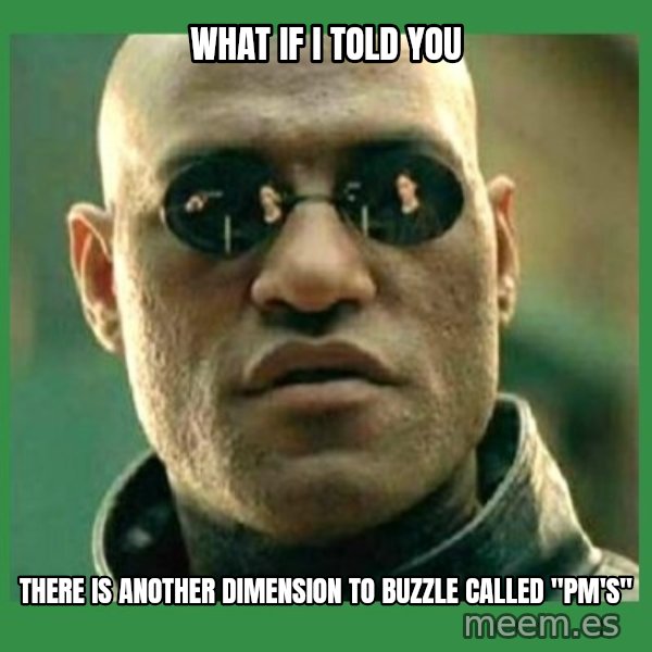 Matrix Morpheus meme: What if I told you / there is another dimension to Buzzle called "PM's"