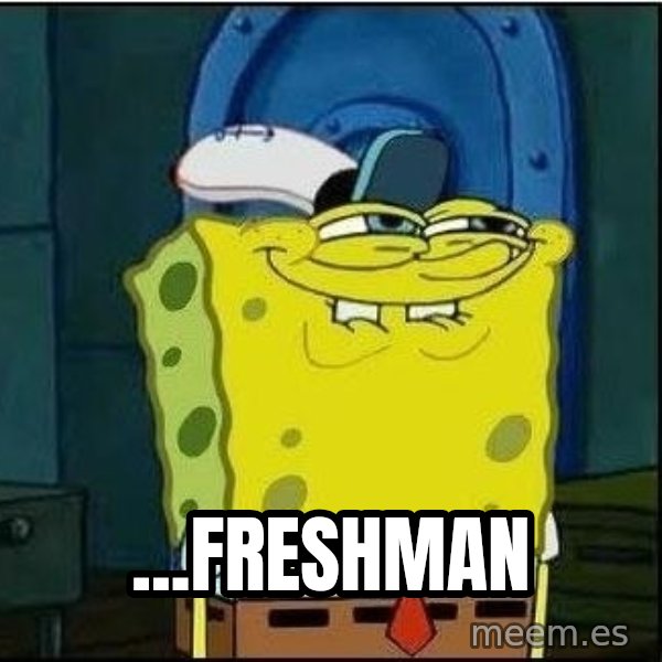 Spongebob Face meme: ...Freshman