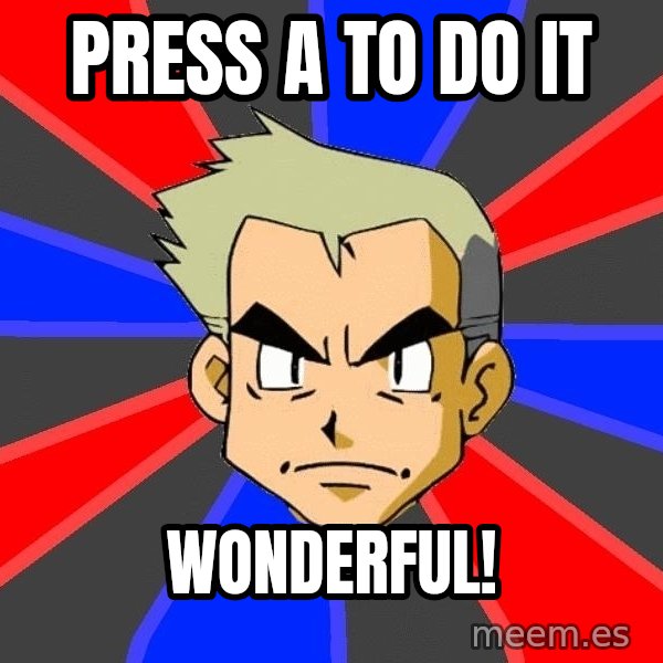 Professor Oak meme: Press A to do it / WONDERFUL!
