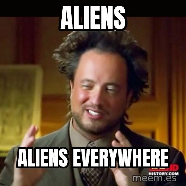 History guy meme: Aliens / Aliens Everywhere