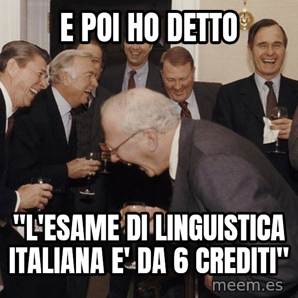 So Then I Said... meme: E poi ho detto / "l'esame di linguistica italiana e' da 6 crediti"