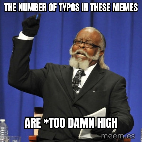 Rent Is Too Damn High meme: The number of typos in these memes / Are *too damn high