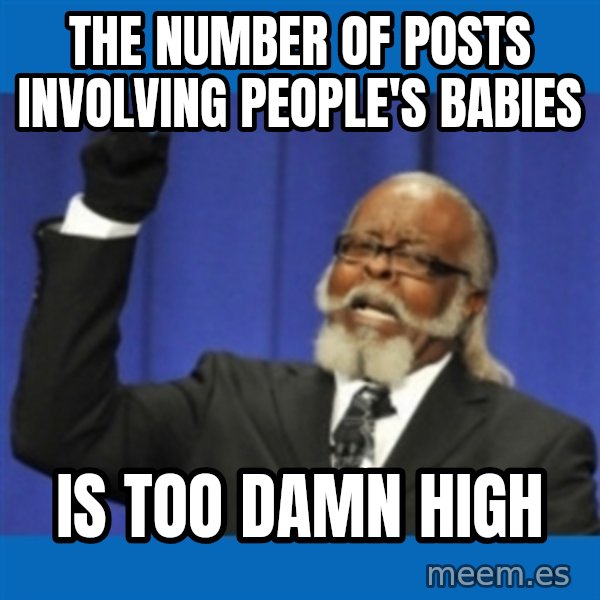 Rent Is Too Damn High meme: The number of posts involving people's babies / IS TOO DAMN HIGH
