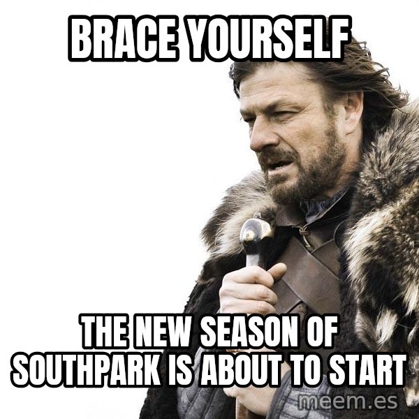 Winter is Coming meme: Brace yourself / the new season of southpark is about to start