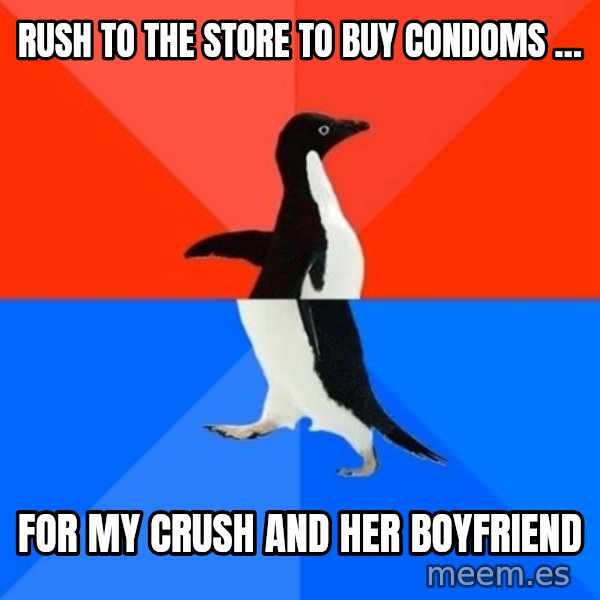 Socially Awesome Awkward Penguin meme: Rush to the store to buy condoms … / for my crush and her boyfriend