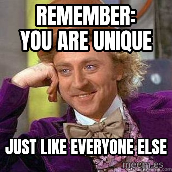 Willy Wonka meme: Remember: You are unique / Just like EVERYONE else