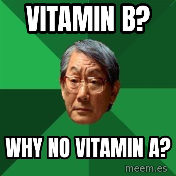 High Expectations Asian Father meme: VITAMIN B? / WHY NO VITAMIN A?