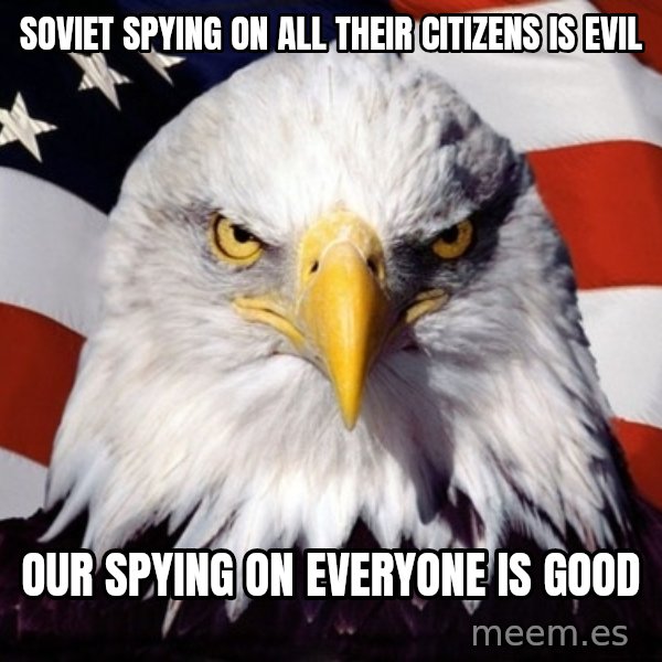 American Pride Eagle meme: Soviet spying on all their citizens is evil / Our spying on everyone is good