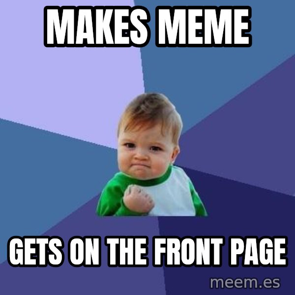 Success Kid meme: Makes meme / Gets on the front page