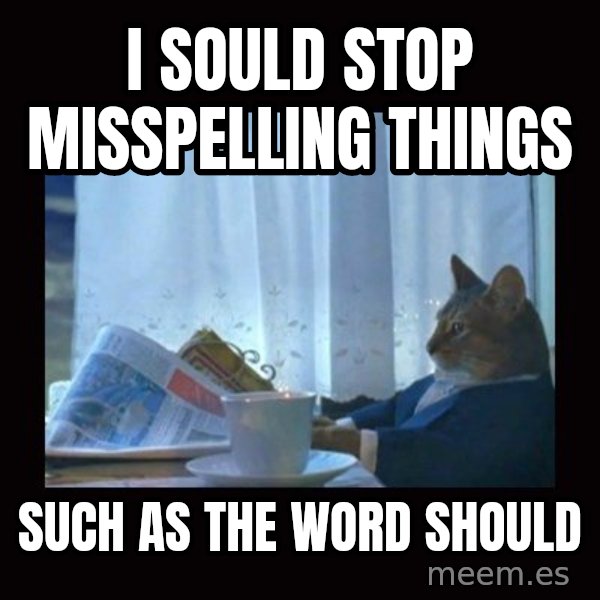 i should buy a boat cat meme: i sould stop misspelling things / such as the word should