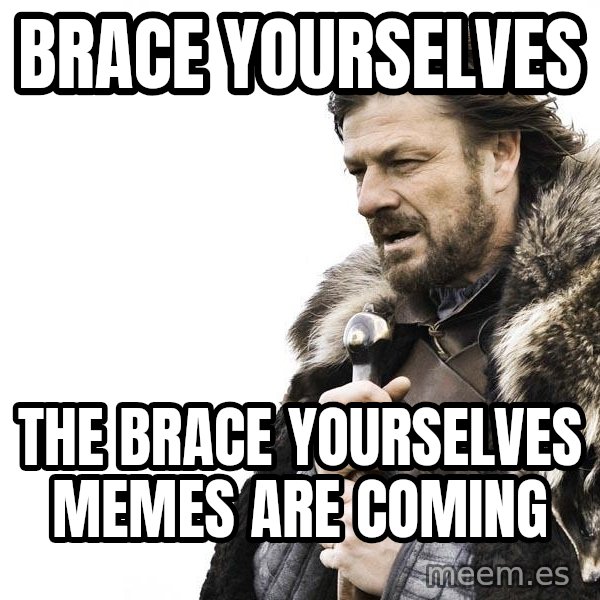 Winter is Coming meme: Brace yourselves / The brace yourselves memes are coming