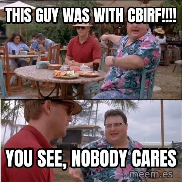 See? Nobody Cares meme: THIS GUY WAS WITH CBIRF!!!! / YOU SEE, NOBODY CARES