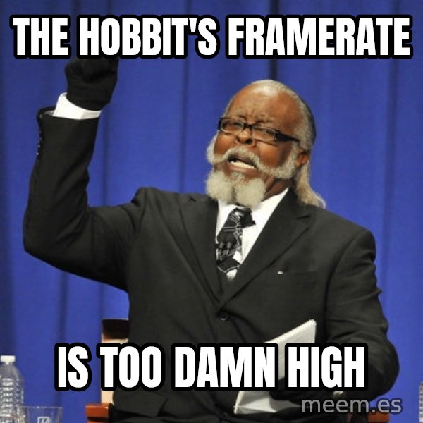 Rent Is Too Damn High meme: The Hobbit's framerate / is too damn high
