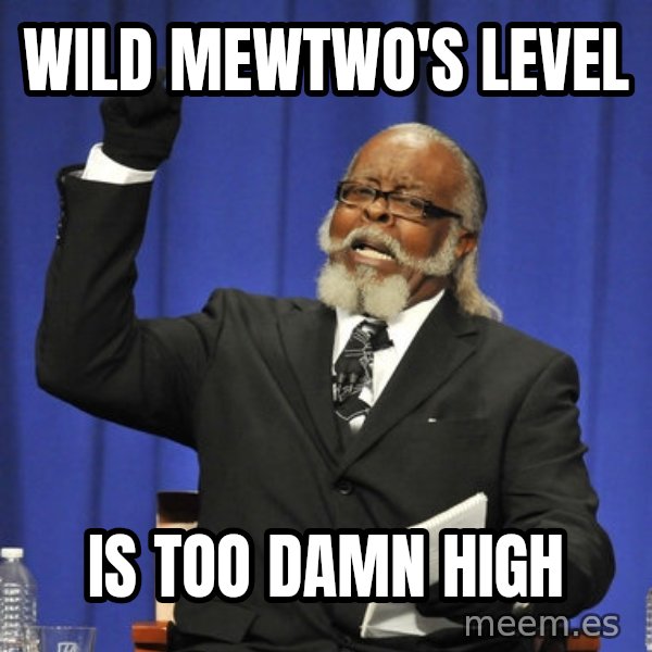 Rent Is Too Damn High meme: Wild Mewtwo's level / is too damn high