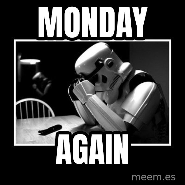 Sad Trooper meme: MONDAY / AGAIN