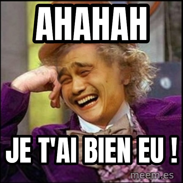 yaowonkaxd meme: Ahahah / Je t'ai bien eu !