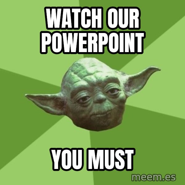 Advice Yoda Gives meme: watch our powerpoint / you must