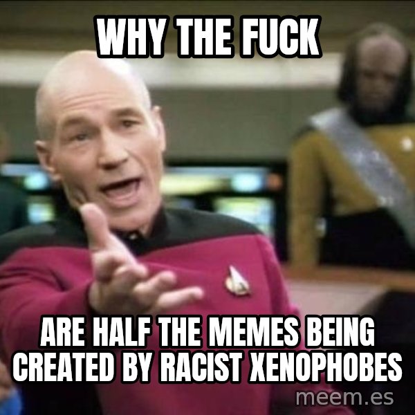 Why the fuck meme: Why the fuck / are half the memes being created by racist xenophobes