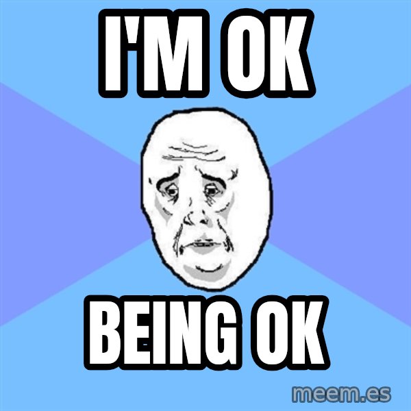 Okay Guy meme: I'm OK / Being OK