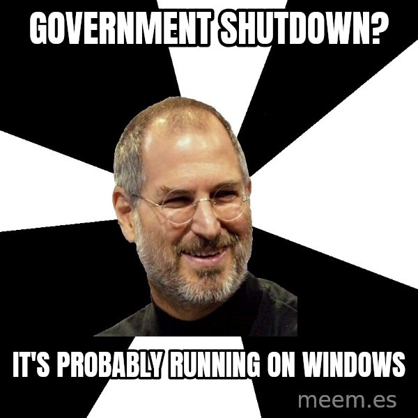 Steve Jobs Says meme: Government shutdown? / It's probably running on windows