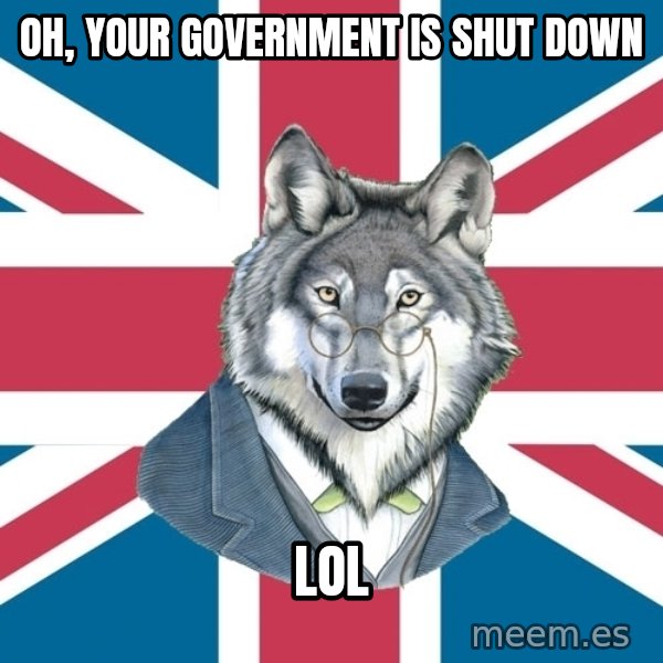 Sir Courage Wolf Esquire meme: oh, your government is shut down / lol