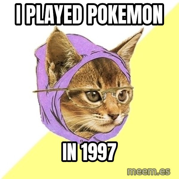 Hipster Kitty meme: I played Pokemon / in 1997