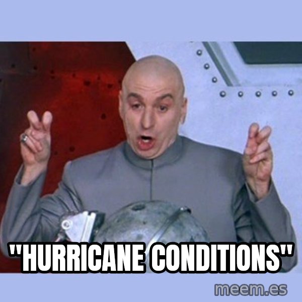 Dr Evil meme meme: "Hurricane Conditions"