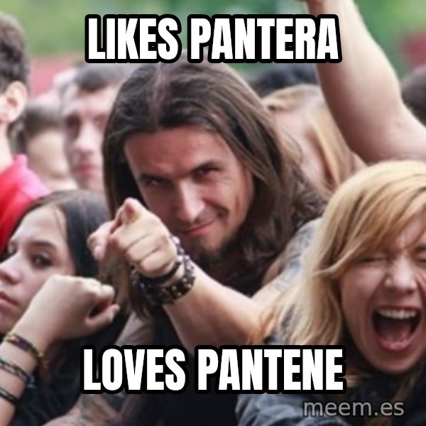 Ridiculously Photogenic Metalhead meme: Likes Pantera / Loves Pantene