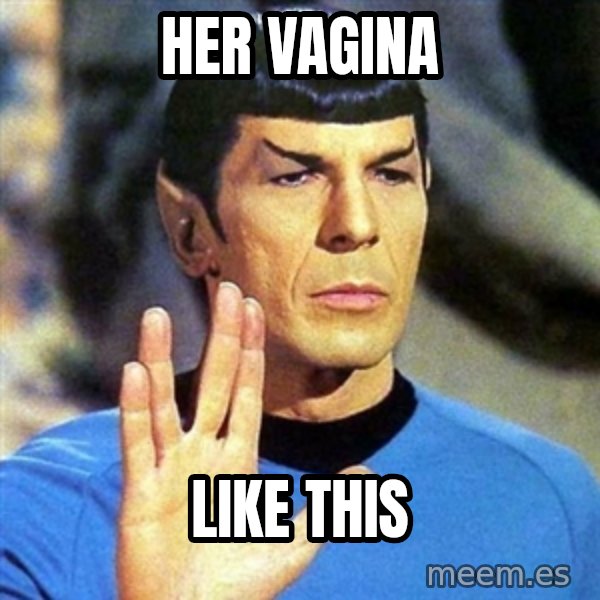 Spock meme: her vagina / like this