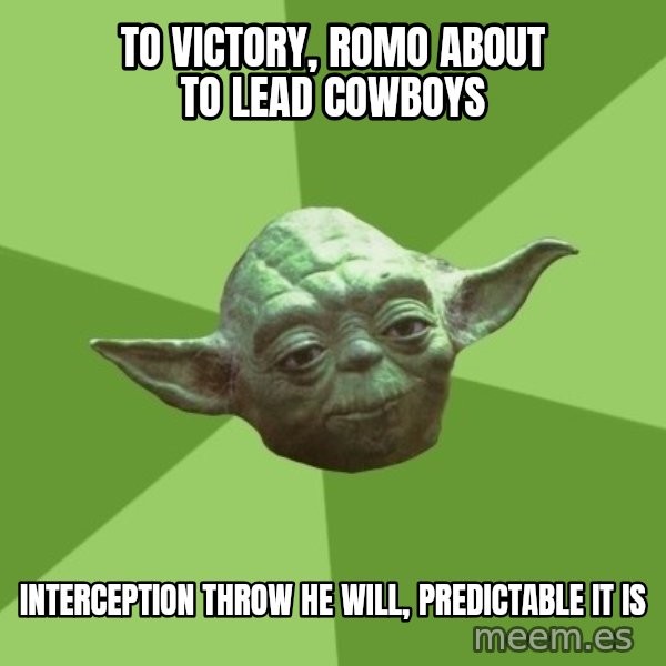Advice Yoda Gives meme: To victory, Romo about to lead Cowboys / Interception throw he will, predictable it is