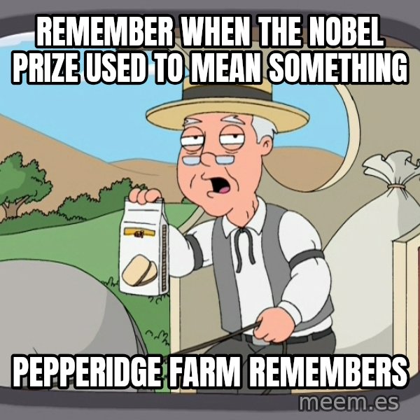 Pepperidge Farm Remembers Meme meme: Remember when the Nobel Prize used to mean something / pepperidge Farm Remembers