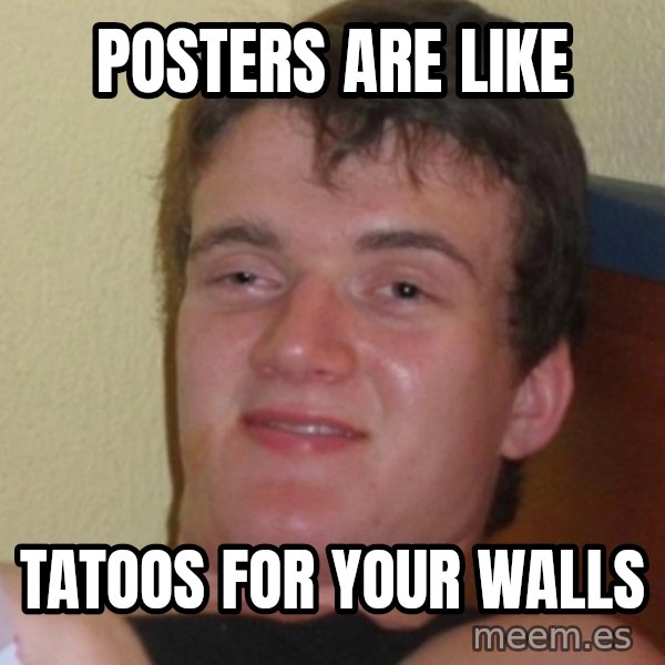 Stoner Stanley meme: Posters are like / Tatoos for your walls
