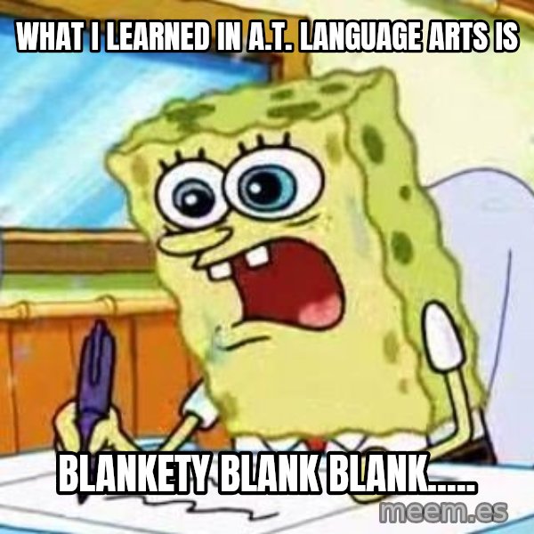 Spongebob What I Learned In Boating School Is meme: what I learned in A.T. language arts is / blankety blank blank.....
