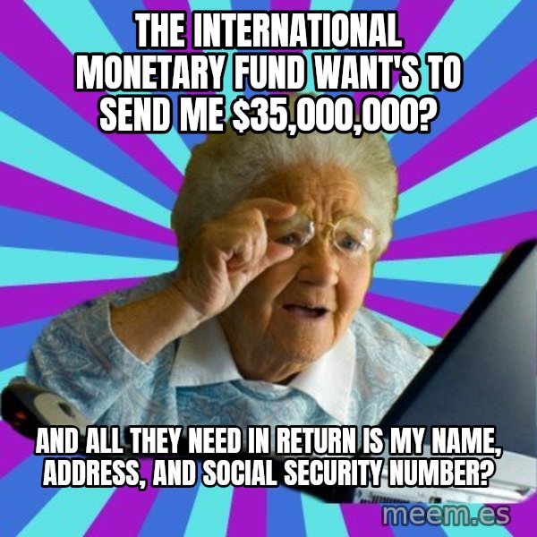 old lady meme: the international monetary fund want's to send me $35,000,000? / and all they need in return is my name, address, and social security number?