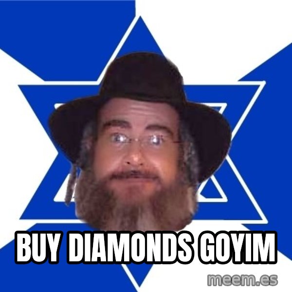 Advice Jew meme: buy diamonds goyim