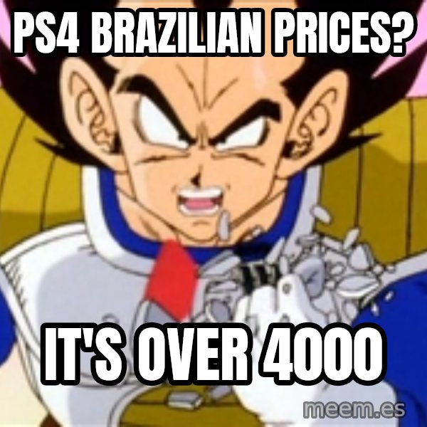 Over 9000 meme: PS4 brazilian prices? / IT'S OVER 4000