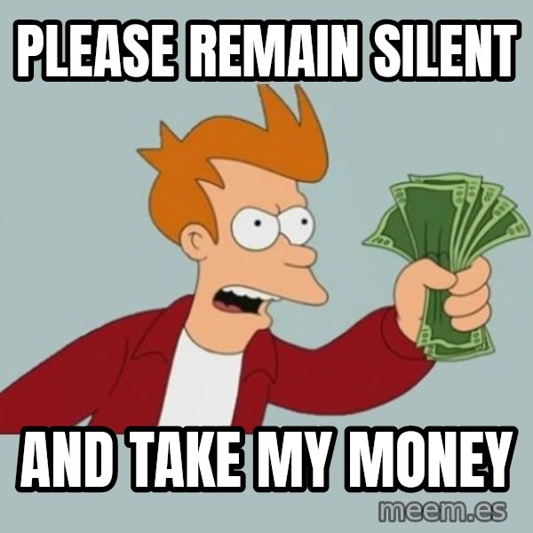 Shut Up And Take My Money Fry meme: Please remain silent / and take my money