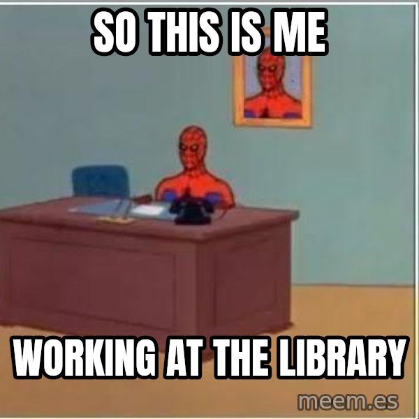 Spiderman Desk meme: So this is me / working at the library