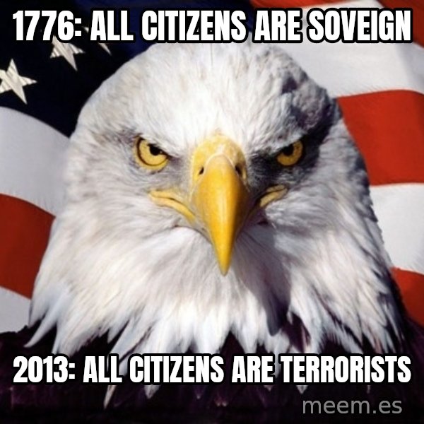 American Pride Eagle meme: 1776: All citizens are soveign / 2013: all citizens are terrorists