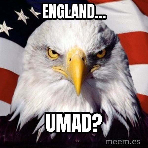 American Pride Eagle meme: England... / umad?