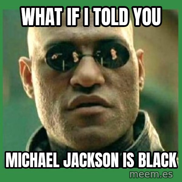 Matrix Morpheus meme: what if i told you / michael jackson is black