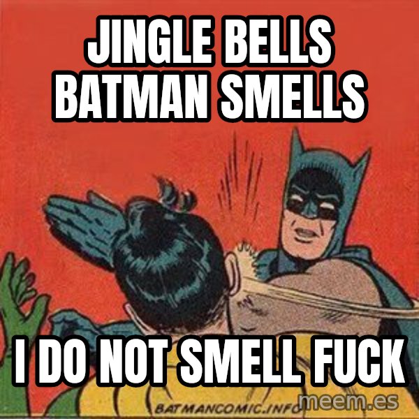 batman slap robin meme: Jingle bells batman smells / I do not smell fuck