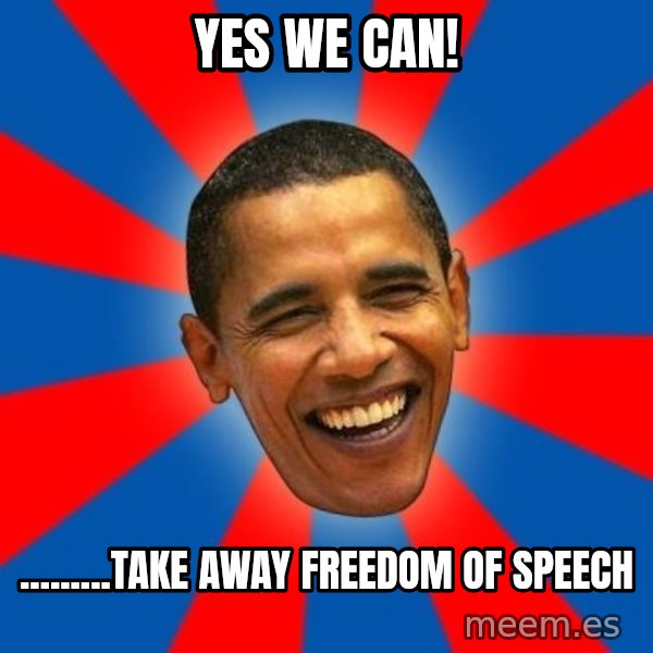 Obama meme: YES WE CAN! / .........Take away freedom of speech