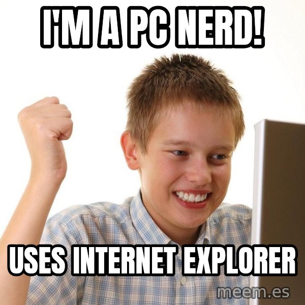 First Day on the internet kid meme: I'm a PC nerd! / Uses internet explorer