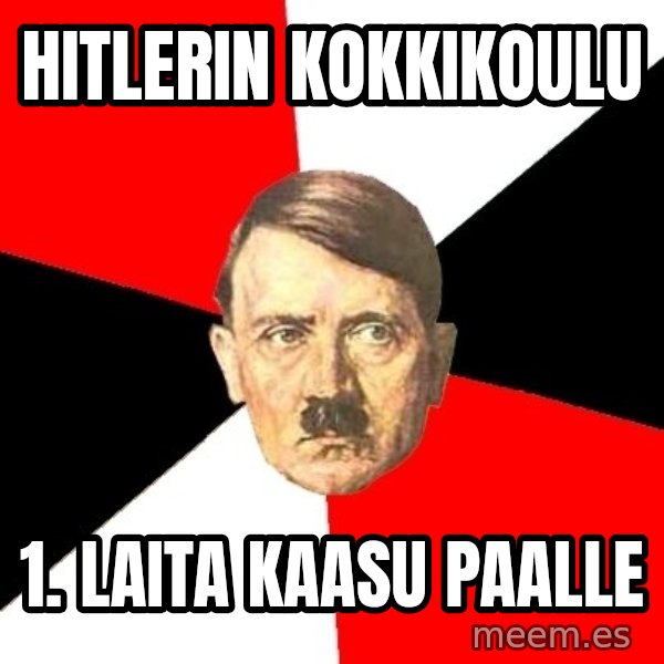 Advice Hitler meme: hitlerin kokkikoulu / 1. laita kaasu paalle