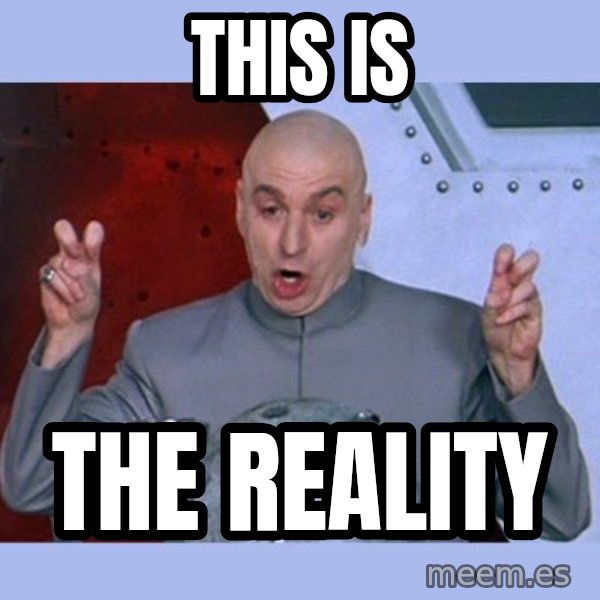 Dr Evil meme meme: This is / the reality
