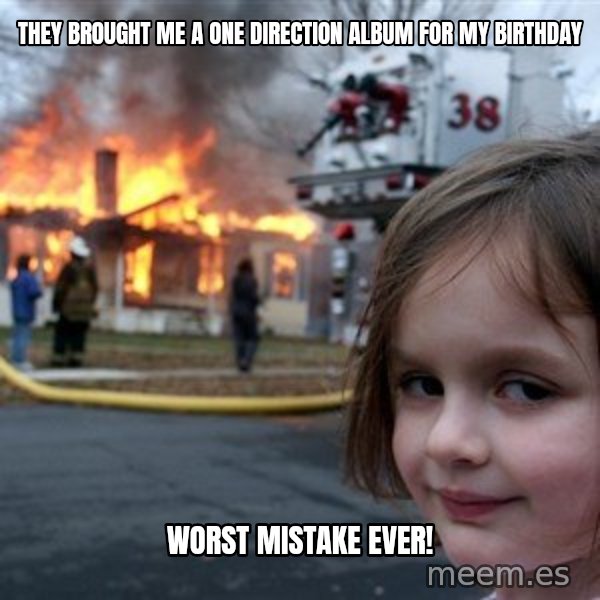 Disaster Girl meme: They brought me a One Direction album for my birthday / Worst mistake ever!