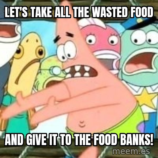 patrick star meme: Let's take all the wasted food / and give it to the food banks!