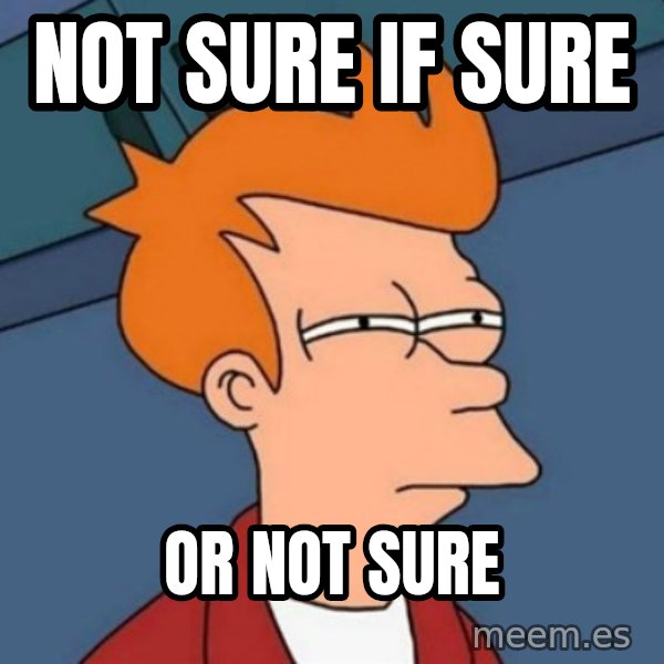 Not sure if troll meme: not sure if sure / or not sure