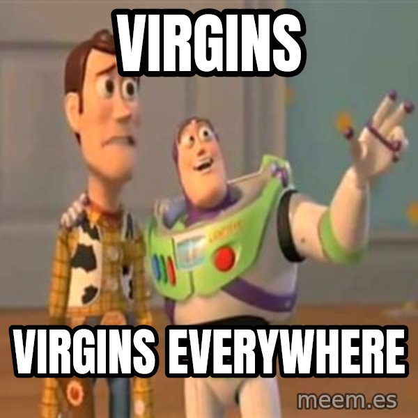 X, X Everywhere  meme: virgins / virgins everywhere